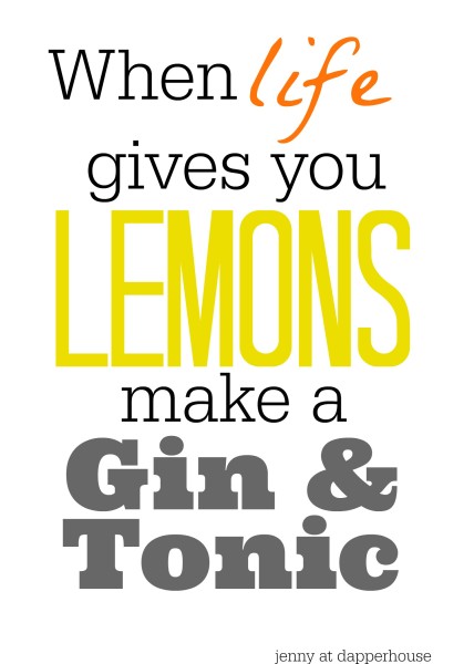 When Life gives you lemons make a Gin and Tonic Free Summer Printables @dapperhouse