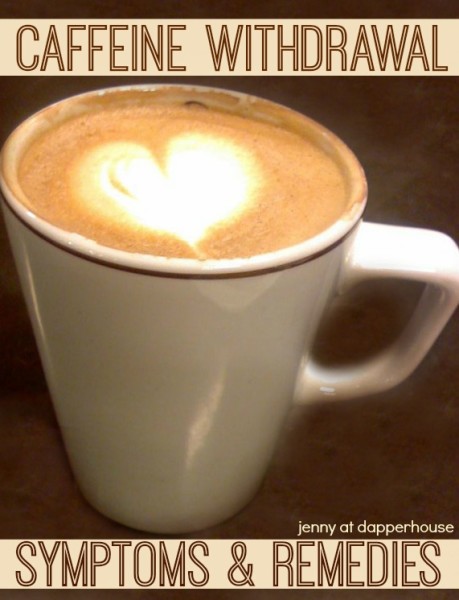 Caffeine Withdrawal Symptoms & Remedies jenny at dapperhouse #coffee