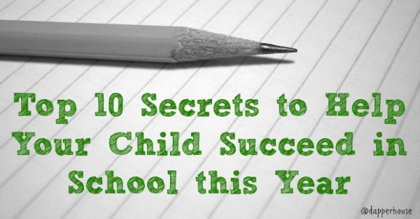 Top 10 Secrets to Help Your Child Succeed in School this Year @dapperhouse