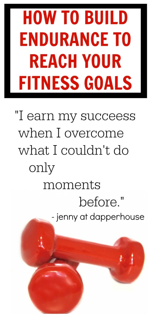 How to Build Endurance to Reach Your Fitness Goals jenny at dapperhouse #inspiration #exercise #strength #fit #goals