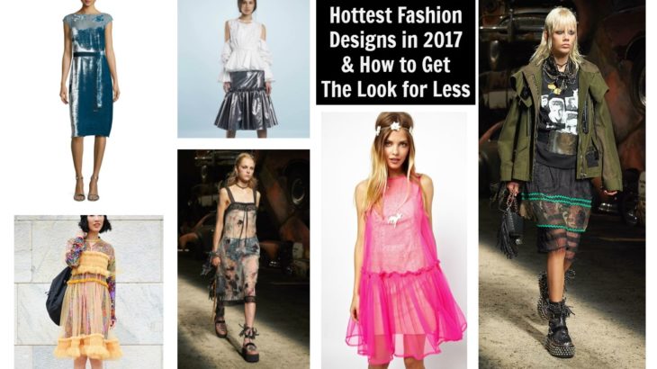Hottest Fashion Designs in 2017 & How to Get Their Look for Less