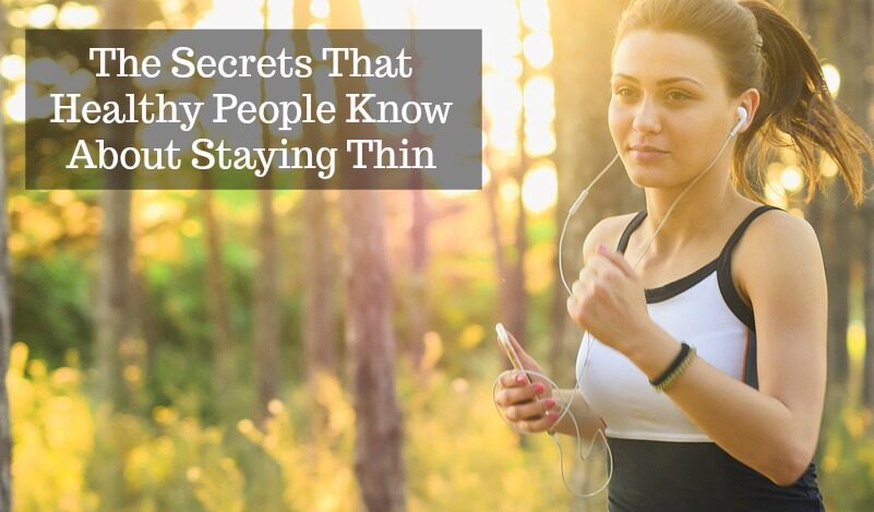 Secrets That Healthy People Know About Staying Thin