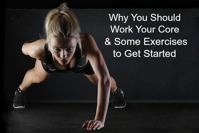 Why You Should Work Your Core & Some Exercises to Get Started