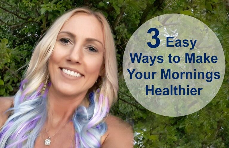 3 Easy Ways to Make Your Mornings Healthier