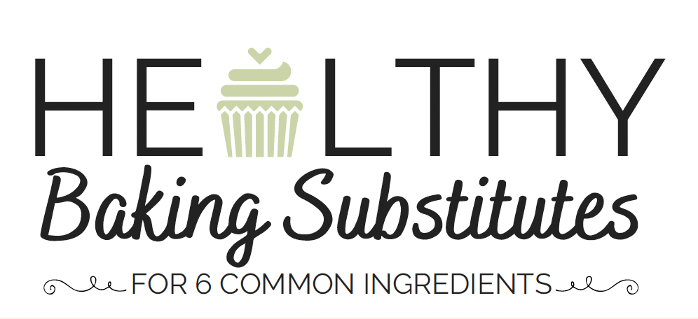 Healthy Baking Substitutes for 6 Common Ingredients